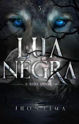 Lua Negra A Saga Lunar Livro Três Concluído Capítulo 4 Wattpad