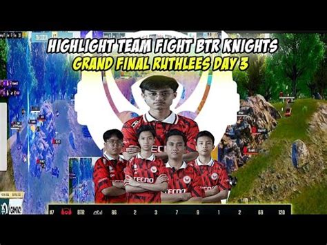 Highlight Team Fight Btr Knights Grand Final Ruthlees Day Youtube