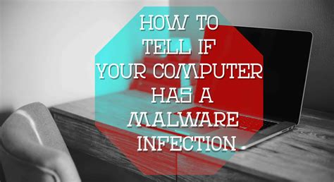 How To Tell If Your Computer Has A Malware Infection Managed It