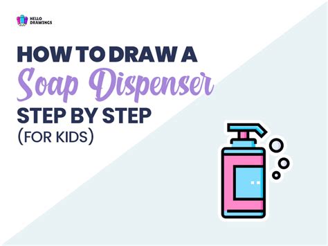 How To Draw A Soap Dispenser In 8 Easy Steps For Kids