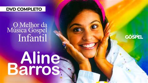 Aline Barros O Melhor da Música Gospel Infantil DVD Completo YouTube