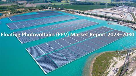 Floating Photovoltaics Fpv Market Report 2023 2030