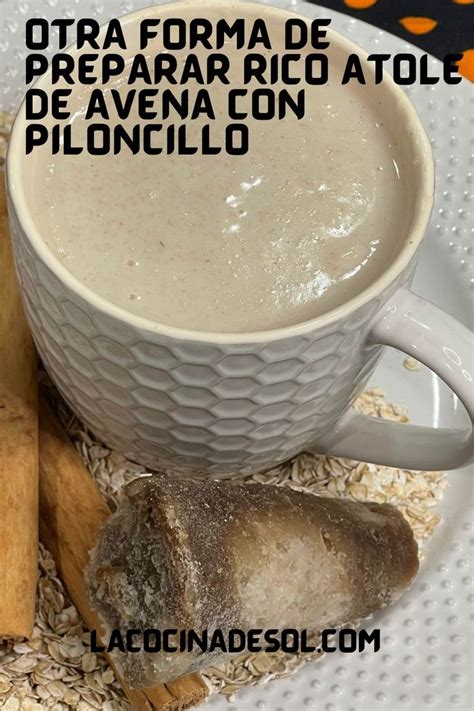 Otra Forma De Preparar Rico Atole De Avena Con Piloncillo La Cocina De