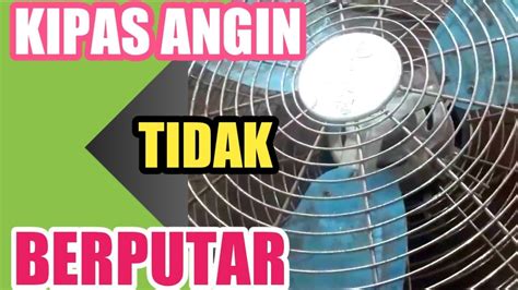 Cara Memperbaiki Kipas Angin Rusak Tidak Mau Berputar Atau Mati Total