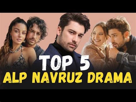 Top Alp Navruz Drama That You Must Watch Best Alp Navruz Drama List