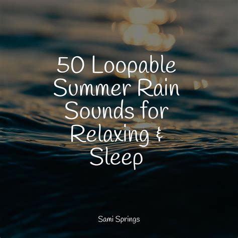 50 Loopable Summer Rain Sounds For Relaxing And Sleep Album By Regen