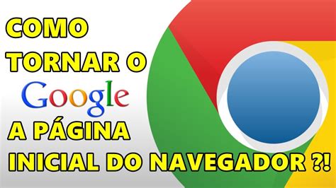 Como Tornar O Google Sua P Gina Inicial No Navegador Navegador