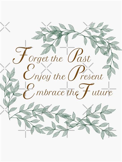 Forget The Past Enjoy The Present Embrace The Future Sticker By