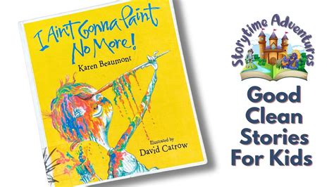 I Aint Gonna Paint No More By Karen Beaumont A Rhyming Read Aloud