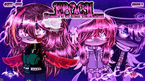 Epoch S Ep Of Next Generation Gcmv Story Gacha Club Music Video