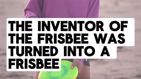 The Inventor Of The Frisbee Was Turned Into A Frisbee Youtube