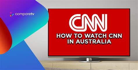 How To Watch Cnn In Australia Comparetv