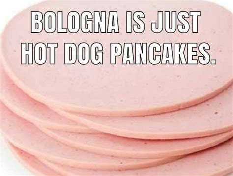 Bologna Is Just Hot Dog Pancakes Funny Puns Bones Funny Dad Jokes