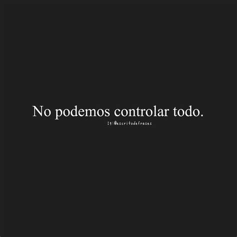 No Podemos Controlar Todo Frases