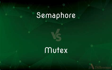 Semaphore Vs Mutex Whats The Difference