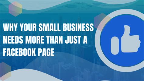 Why Your Small Business Needs More Than Just A Facebook Page That