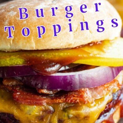 Best Burger Toppings Ideas To Make Your Burger Night Amazingly Tasty!