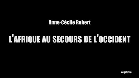 Anne Cécile Robert L Afrique au secours de l Occident 2 4 YouTube