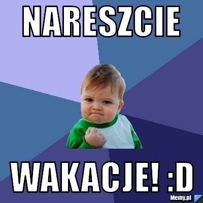 Nareszcie Wakacje D Memy Pl