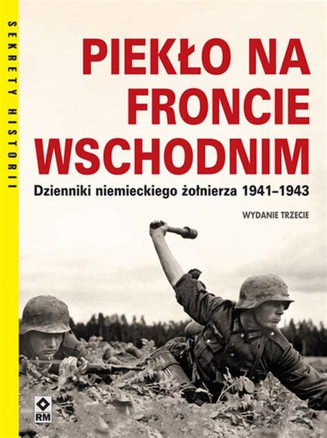 Piekło na froncie wschodnim Dzienniki niemieckiego żołnierza 1941 1943