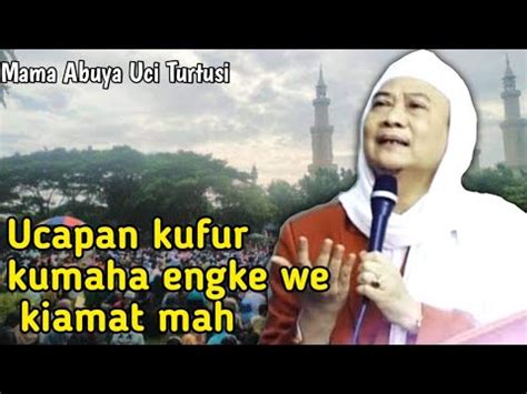 Ceramah Mama Abuya Uci Turtusi Tentang Cerita Sunda Ucapan Kufur Kumaha