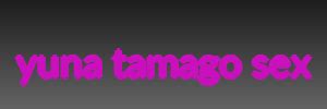 Yuna Tamago Sex Yuna Tamago Yunatamago AllMyLinks
