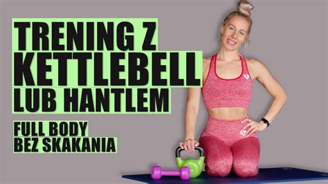 TRENING Z KETTLEBELL LUB HANTLEM FULL BODY BEZ SKAKANIA Agata