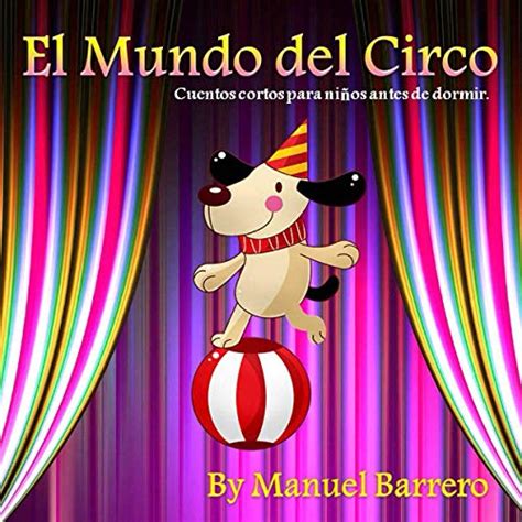 El Mundo Del Circo Cuentos Cortos Para Niños Antes De Dormir Cuentos