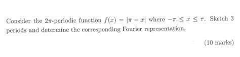 Solved Consider The 2π Periodic Function F X ∣π−x∣ Where