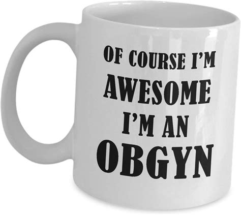 Funny Coffee Mug Gift Of Course Im Awesome Obstetrician Gynecologist Ob