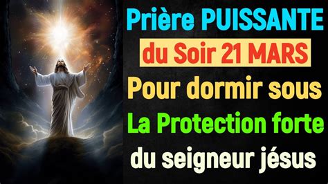 PRIÈRE du SOIR pour DORMIR JEUDI 21 Mars Bénédiction et Protection