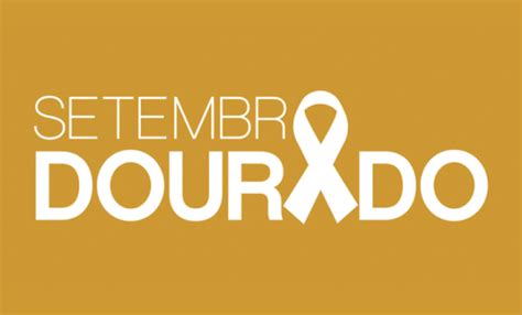 Setembro Dourado Campanha Conscientiza Sobre O C Ncer Infantojuvenil E