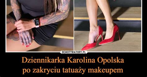 Dziennikarka Karolina Opolska Po Zakryciu Tatua Y Makeupem