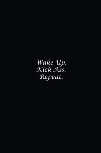 Wake Up Kick Ass Repeat Lined Notebook By T Funny Goodreads