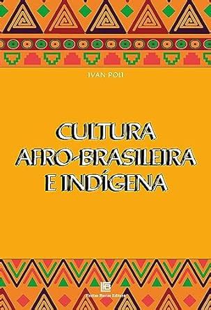 Cultura Afro Brasileira E Ind Gena Ebook Poli Ivan Amazon Br