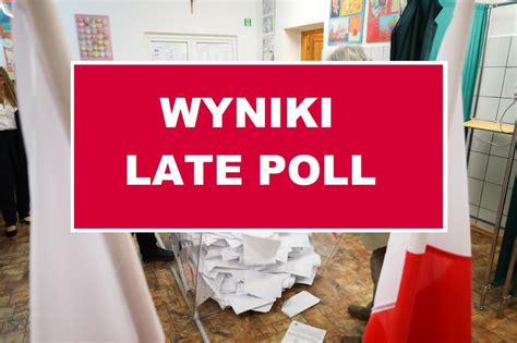 Wyniki Wybor W Late Poll Publikujemy Aktualne Dane Z Pkw I