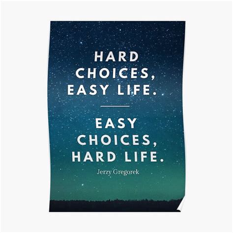 "Hard Choices, Easy Life. Easy Choices, Hard Life. Motivational Poster ...