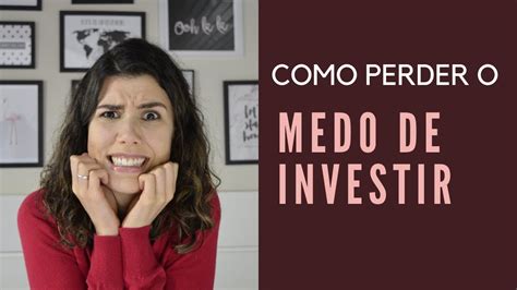 Como Perder O Medo De Investir Youtube