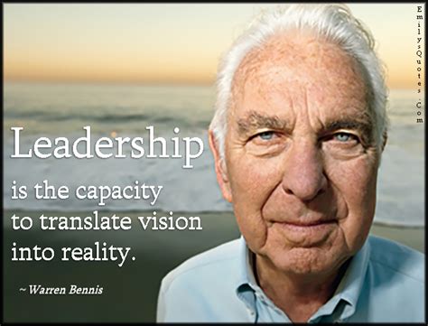 Leadership Is The Capacity To Translate Vision Into Reality Popular Inspirational Quotes At