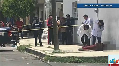 Matan A Balazos A Hombre En Tl Huac Cdmx Youtube