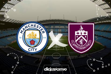 Man City X Burnley Onde Assistir Hor Rio Escala Es