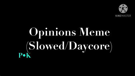 Opinions Meme Sloweddaycore Youtube