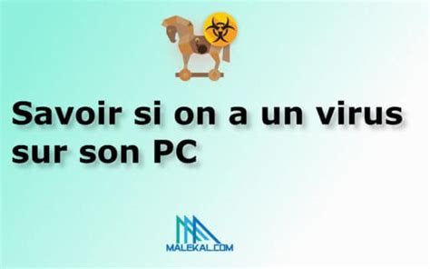 Savoir Si On A Un Virus Sur Son PC 9 Signes D Une Infection Par Un