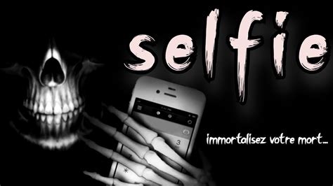 Creepypasta FR Selfie Immortalisez Votre Mort Histoire D Horreur