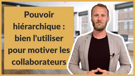 Pouvoir Hi Rarchique Bien L Utiliser Pour Motiver Les Collaborateurs