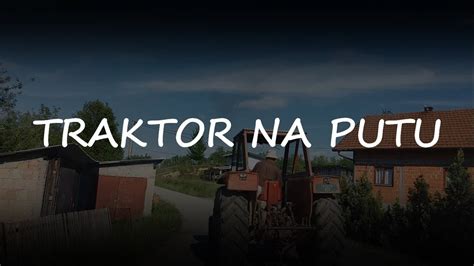 Traktor Na Putu Tractor On The Road YouTube