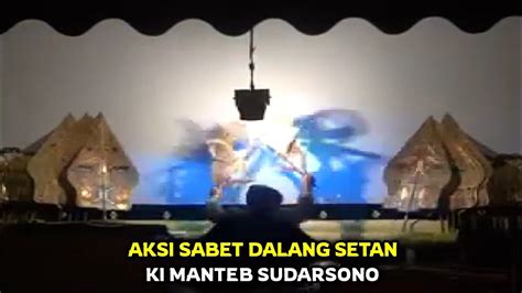 AKSI DALANG SETAN KI MANTEB SUDARSONO WAYANG KULIT MAESTRO SABET