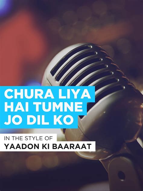 Watch Chura Liya Hai Tumne Jo Dil Ko In The Style Of Yaadon Ki Baaraat