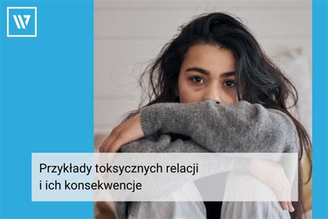 Przyk Ady Toksycznych Relacji I Ich Konsekwencje