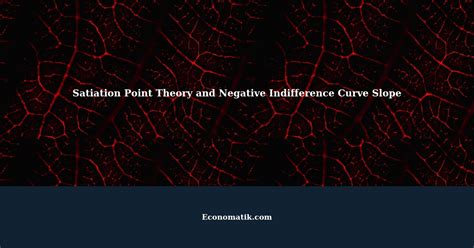 Understanding The Satiation Point Theory Negative Indifference Curve Slope For Bad Commodities